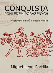 Obálka knihy: Conquista pohledem poražených. Vyprávění indiánů o dobytí Mexika