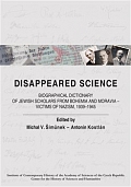 Obálka knihy: Disappeared Science. Biographical Dictionary of Jewish Scholars from Bohemia and Moravia – Victims of Nazism, 1939–1945