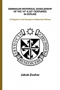 Obálka knihy: Dominican Historical Scholarship of the 19th & 20th Centuries in Outline. A Chapter in the European Intellectual History