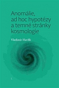 Obálka knihy Anomálie, ad hoc hypotézy a temné stránky kosmologie