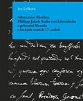 Obálka knihy Athanasius Kircher, Philipp Jakob Sachs von Löwenheim a přírodní filosofie v českých zemích 17. Století