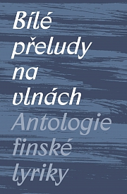 Obálka knihy: Bílé přeludy na vlnách. Antologie finské lyriky