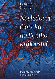 Obálka knihy: Následovat člověka do božího království. Prameny a meandry křesťanské etiky
