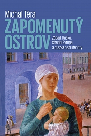 Obálka knihy: Zapomenutý ostrov. Západ, Rusko, střední Evropa a otázka naší identity