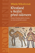 Obálka knihy Křesťané v Arábii před islámem. Stopy křesťanského života ve staroarabské poezii