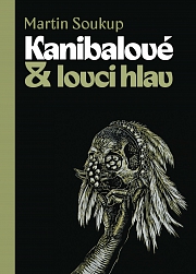 Obálka knihy: Kanibalové & lovci hlav. Papuánci představ a skutečností