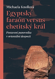Obálka knihy: Egyptský faraón versus chetitský král. Postavení panovníka v orientální despocii