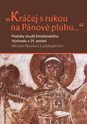 Obálka knihy: „Kráčej s rukou na Pánově pluhu...“. Podoby studií křesťanského východu v 21. století. Michalu Řoutilovi k padesátinám