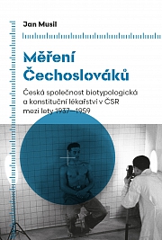 Obálka knihy: Měření Čechoslováků. Česká společnost biotypologická a konstituční lékařství v ČSR mezi lety 1937–1959