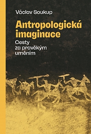 Obálka knihy: Antropologická imaginace. Cesty za pravěkým uměním