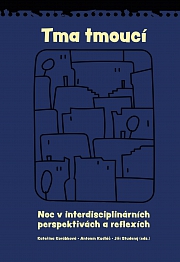 Obálka knihy: Tma tmoucí. Noc a tma v interdisciplinárních perspektivách a reflexích