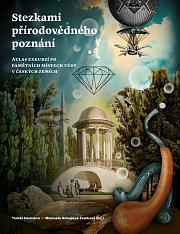 Obálka knihy: Stezkami přírodovědného poznání. Atlas exkurzí po pamětních místech vědy v českých zemích