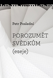 Obálka knihy: Porozumět svědkům (eseje)