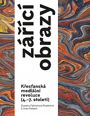 Obálka knihy: Zářící obrazy. Křesťanská mediální revoluce (4.–7. století)
